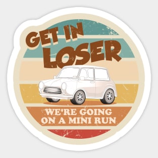 Get In Loser Were Going On A Mini Run Sticker